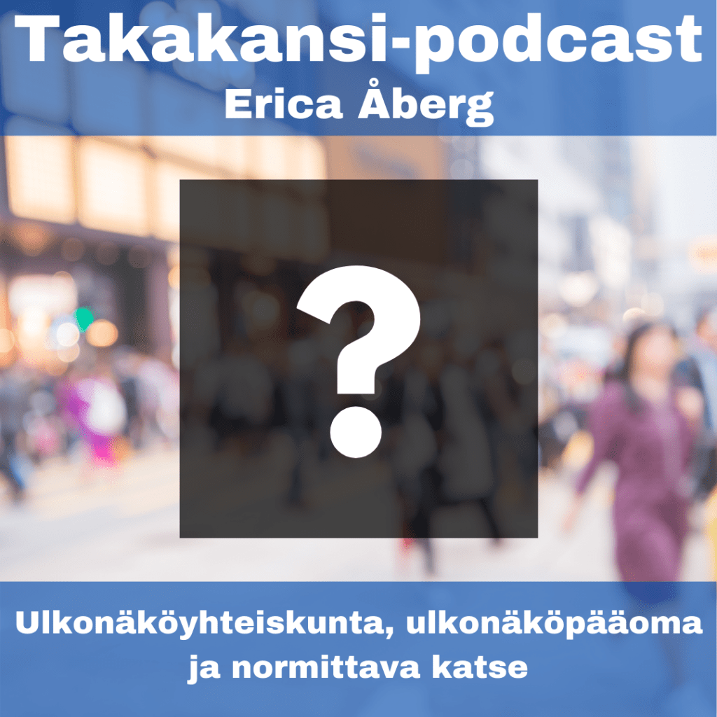 Erica Åberg – Ulkonäköyhteiskunta, ulkonäköpääoma ja normittava&nbsp;katse
