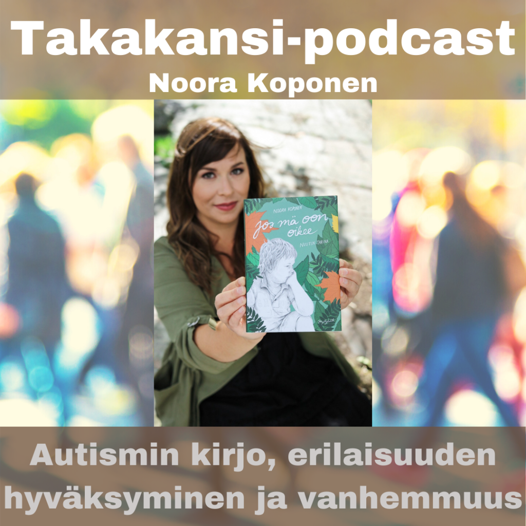Noora Koponen – Autismin kirjo, erilaisuuden hyväksyminen ja&nbsp;vanhemmuus