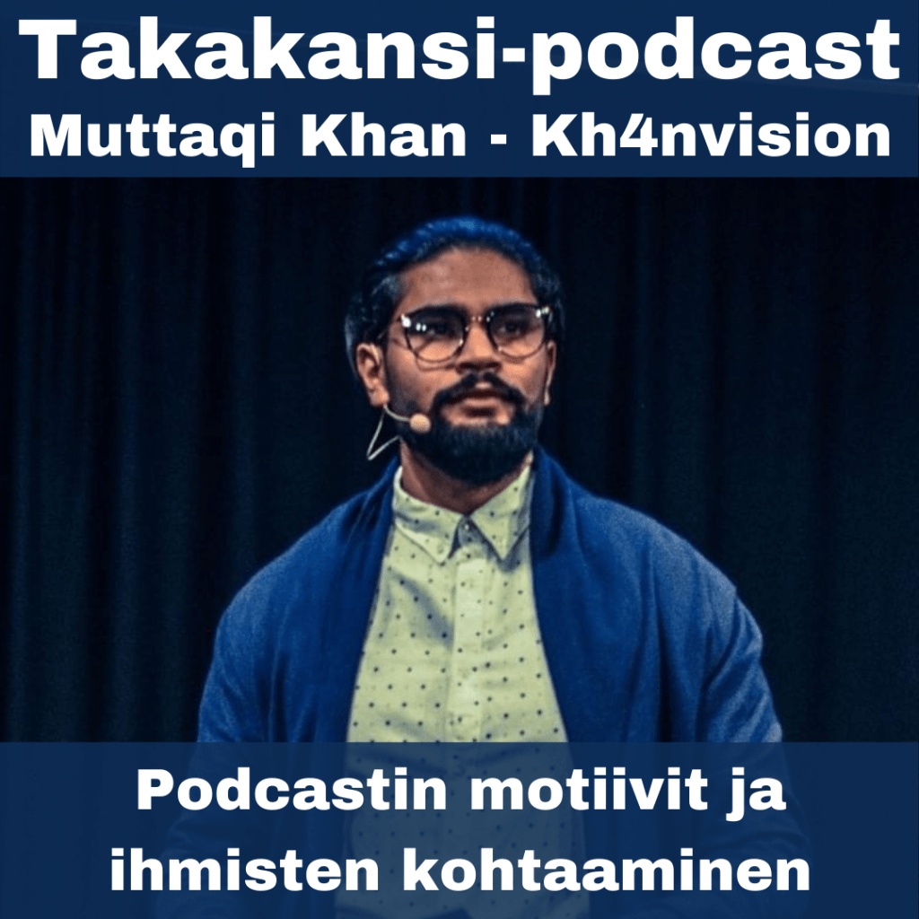 Muttaqi Khan – Podcastin motiivit ja ihmisten&nbsp;kohtaaminen