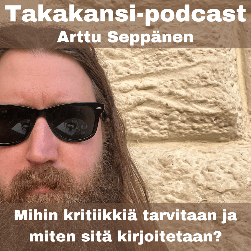 Arttu Seppänen – Mihin kritiikkiä tarvitaan ja miten sitä&nbsp;kirjoitetaan?