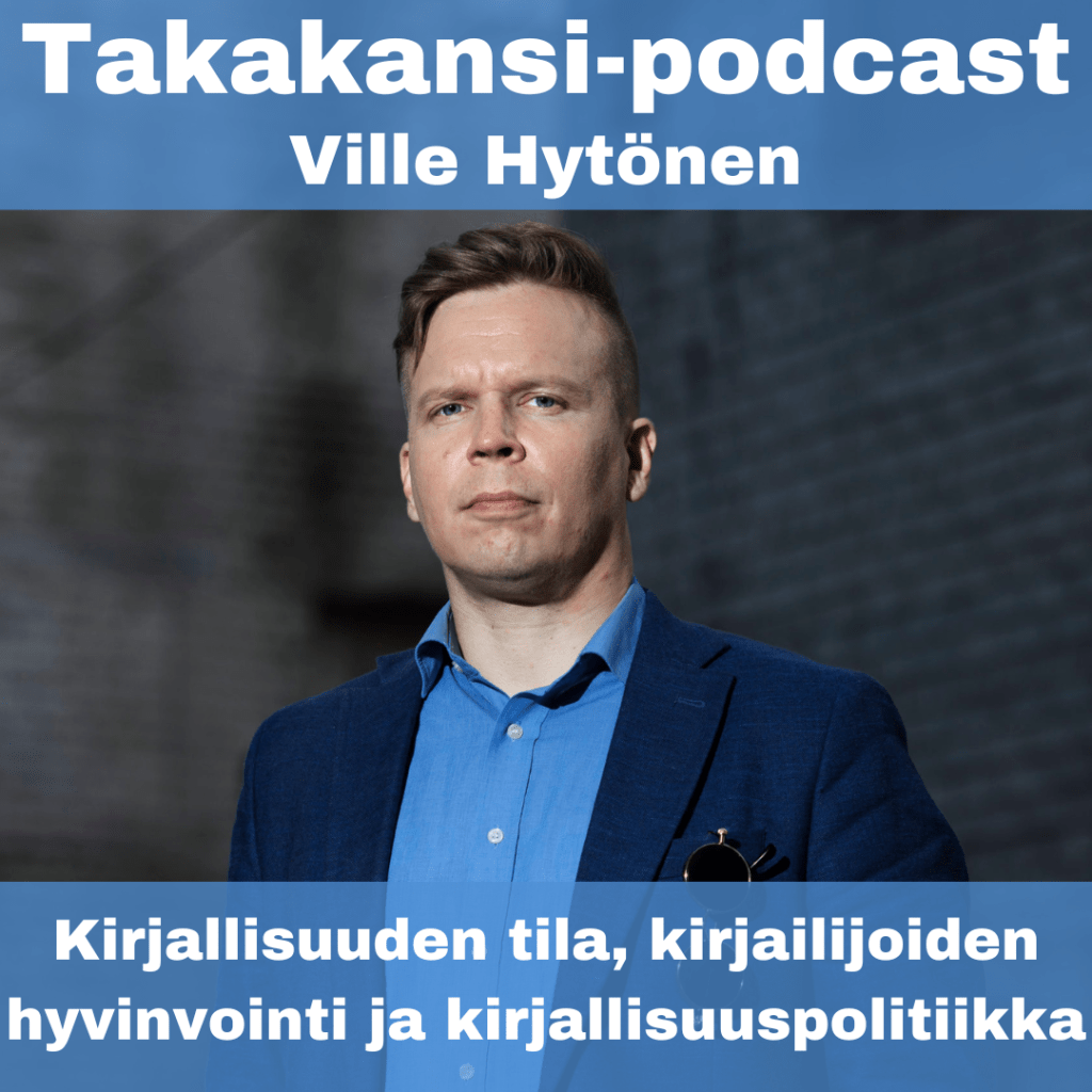 Ville Hytönen – Kirjallisuuden tila, kirjailijoiden hyvinvointi ja kirjallisuuspolitiikka
