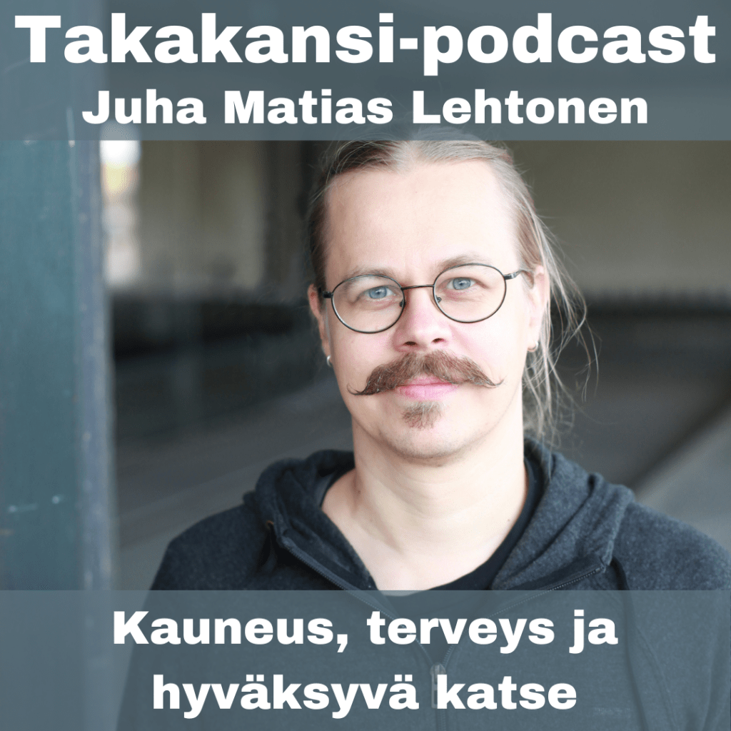 Juha Matias Lehtonen – Kauneus, terveys ja hyväksyvä&nbsp;katse