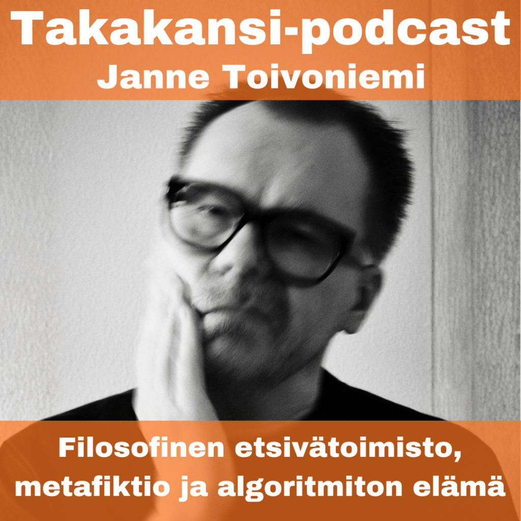 Janne Toivoniemi – Filosofinen etsivätoimisto, metafiktio ja algoritmiton&nbsp;elämä