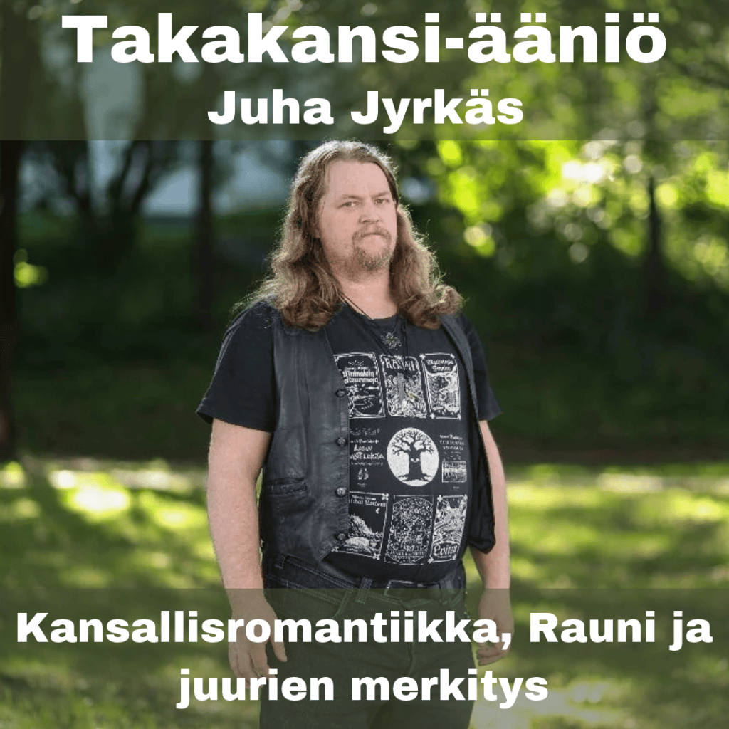 Juha Jyrkäs -Kansallisromantiikka, Rauni ja juurien merkitys